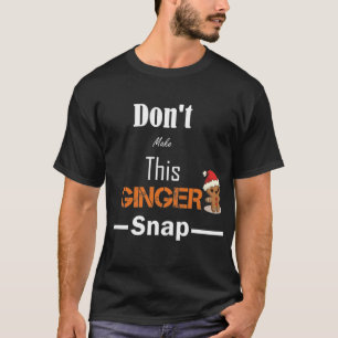 GINGER CHRISTMAS IDEAS GIFTS FUNNY SNAP CUTE T-Shirt