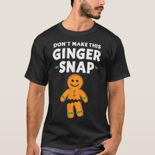 Gingerbread Christmas Cookie Don't Make This Ginge T-Shirt