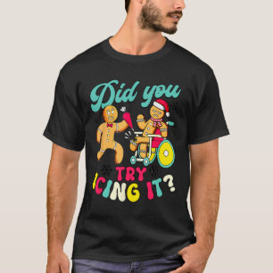 Gingerbread Did You Try Icing It Christmas Physica T-Shirt