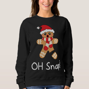 Gingerbread Funny Cute Christmas Oh Snap Sweatshirt