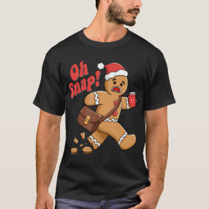 Gingerbread Funny Oh Snap Christmas Did You Try T-Shirt