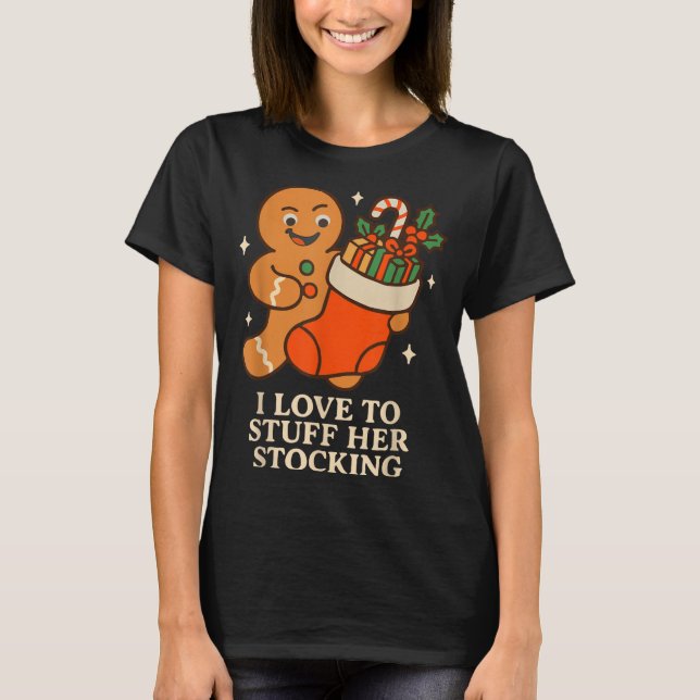 Gingerbread I Love To Stuff Her Stock Jingle His B T-Shirt (Front)