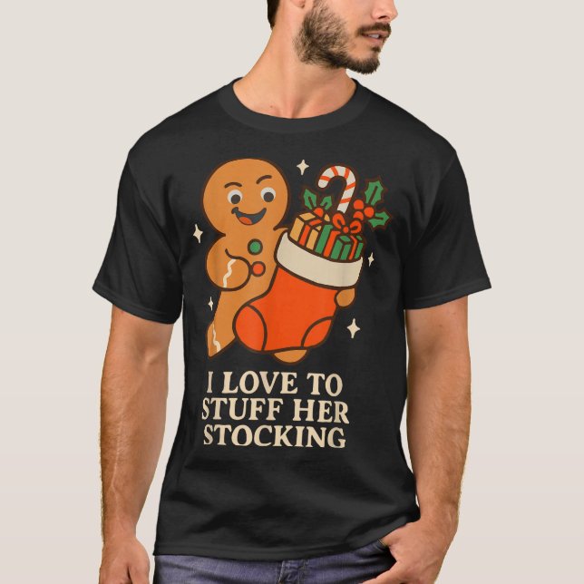 Gingerbread I Love To Stuff Her Stock Jingle His B T-Shirt (Front)