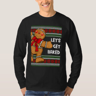 Gingerbread Lets Get Baked Ugly Christmas T-Shirt