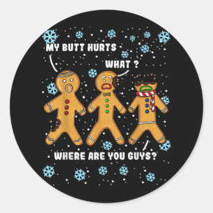 Gingerbread Man Cookie My Butt Hurts Funny Christm Classic Round Sticker