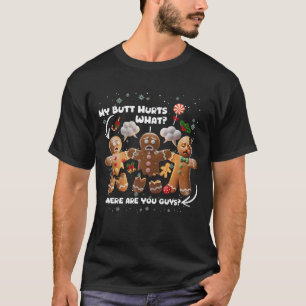 Gingerbread Man Cookie My Butt Hurts Funny Christm T-Shirt