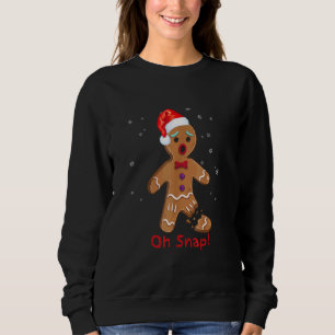 Gingerbread Man Cookie X Mas Oh Snap Cute Christm Sweatshirt
