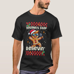 Gingerbread Man Doughn't Stop Believin Cute Christ T-Shirt