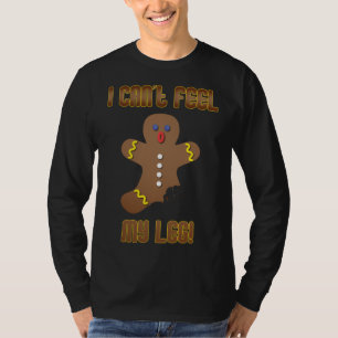 Gingerbread Man I Can't Feel My Leg Christmas XMAS T-Shirt