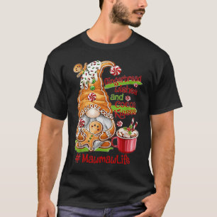 Gingerbread Wishes Cocoa Kisses Mawmaw Life Gnome T-Shirt