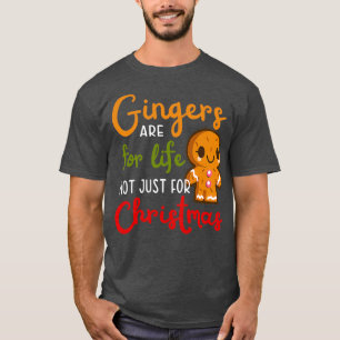 Gingers Are For Life Not Just For Christmas 18 T-Shirt