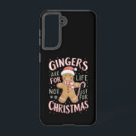 Gingers Are For Life Not Just For Christmas Funny Samsung Galaxy Case<br><div class="desc">Gingers Are For Life Not Just For Christmas Funny</div>