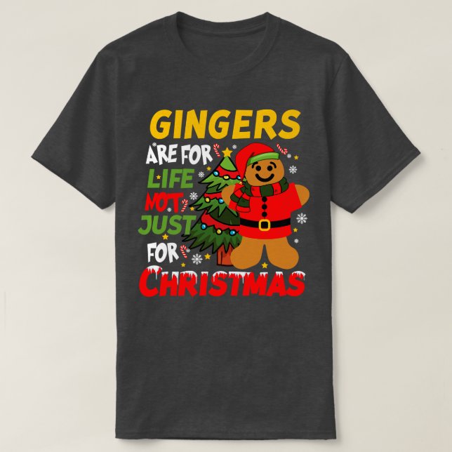 Gingers are for Life Not Just for Christmas T-Shirt (Design Front)