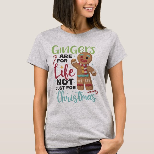 Gingers Are For Life, Not Just For Christmas  T-Shirt (Front)