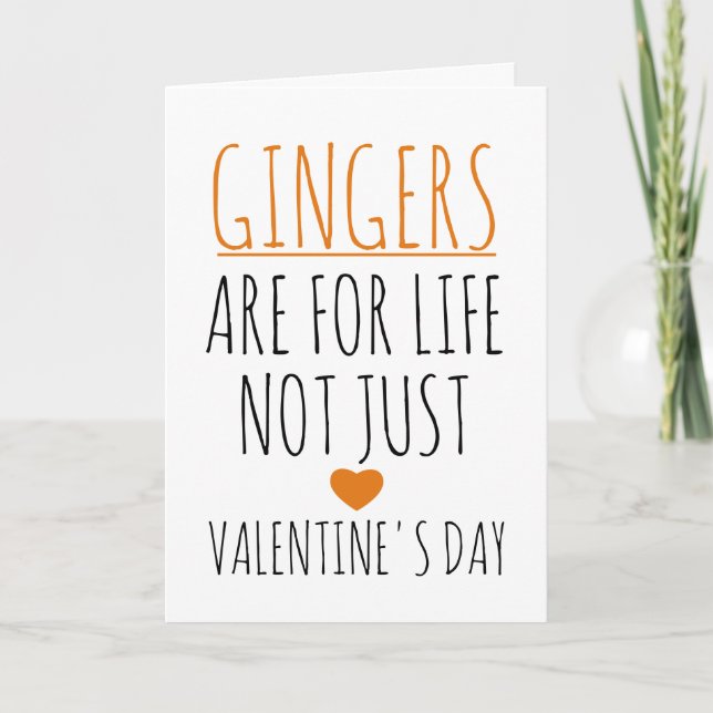 Gingers Are For Life Not Just Valentine's Day  Card (Front)