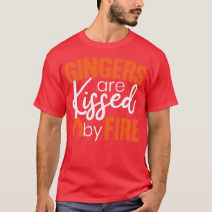 Gingers Are Kissed By Fire Funny Redheaded Irish 2 T-Shirt
