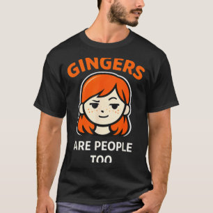Gingers are People Too Funny Redhead Humour T-Shirt