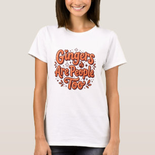 Gingers Are People Too T-Shirt