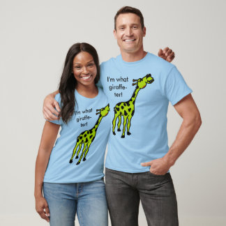 giraffe, I'm what giraffe-ter! T-Shirt