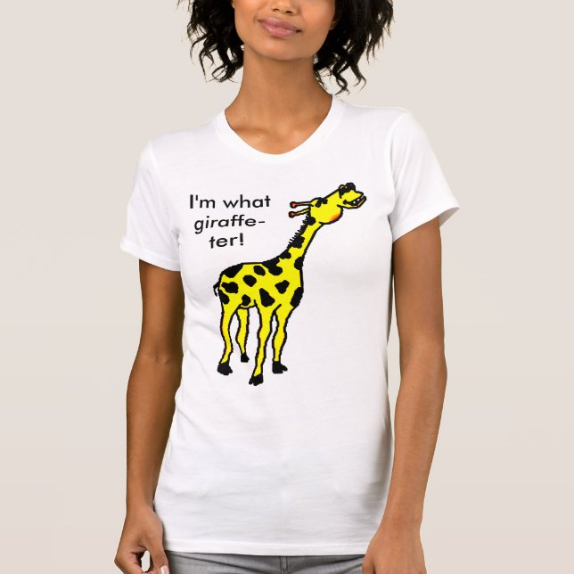 giraffe, I'm what giraffe-ter! T-Shirt (Front)