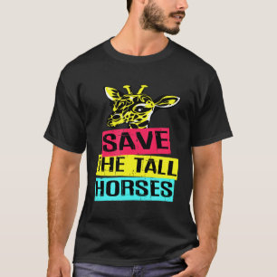Giraffe Save The Tall Horses T-Shirt