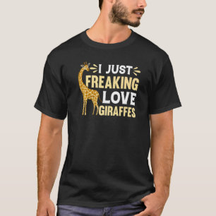 Giraffe  Zoo Giraffe I Just Freaking Love Giraffes T-Shirt