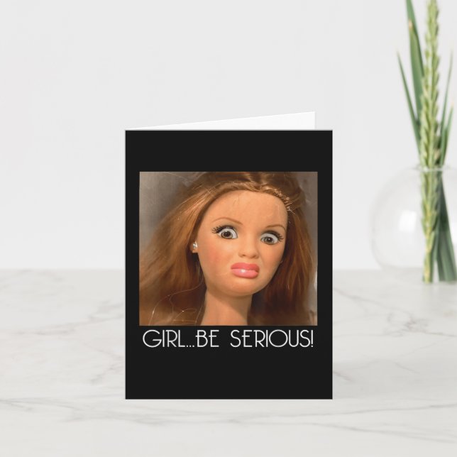 Girl Be Serious Doll Face Meme Weird Funny Unique  Card (Front)
