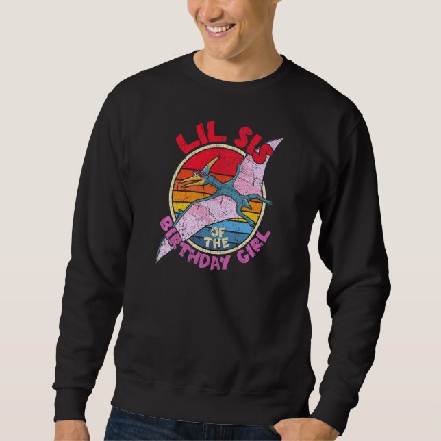 Girl Birthday I Lil Sis I Pterodactylus I Family M Sweatshirt (Front)