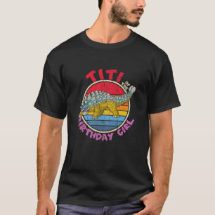 Girl Birthday I Titi I Ankylosaurus I Family Match T-Shirt
