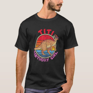 Girl Birthday I Titi I Parasaurolophus I Family Ma T-Shirt