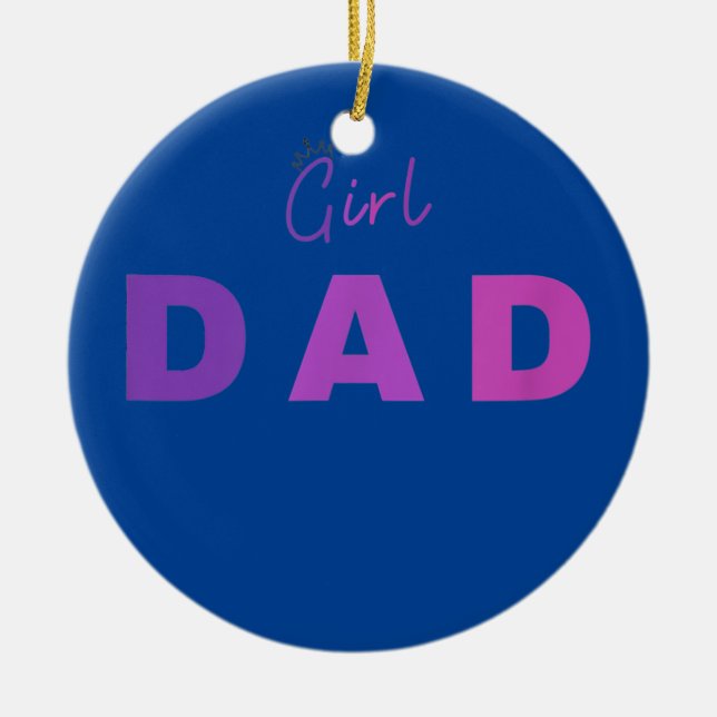 Girl Dad Gifts for Proud Fathers of Daughters  Ceramic Ornament (Front)