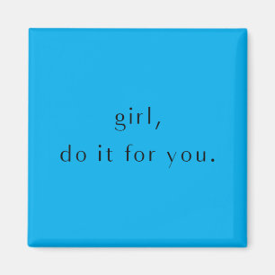 Girl Do For Funny Motivation Day Birthday Meme Magnet