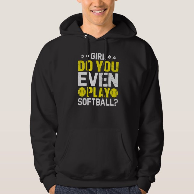 Girl Do You Even Play Softball  Softball Coach Hoodie (Front)