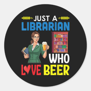Girl Drinking Just A Librarian Who Loves Beer Classic Round Sticker