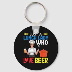 Girl Drinking Just A Lunch Lady Who Loves Beer Key Ring