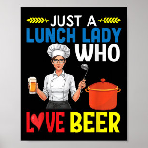 Girl Drinking Just A Lunch Lady Who Loves Beer Poster