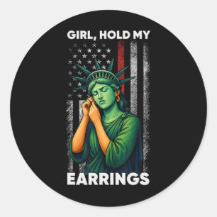 Girl Hold My Earring Fight Mode Statue Of Liberty Classic Round Sticker