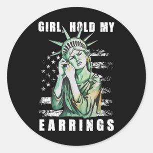Girl Hold My Earring Fight Mode Statue Of Liberty Classic Round Sticker