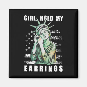 Girl Hold My Earring Fight Mode Statue Of Liberty Magnet