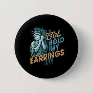 Girl Hold My Earrings 6 Cm Round Badge