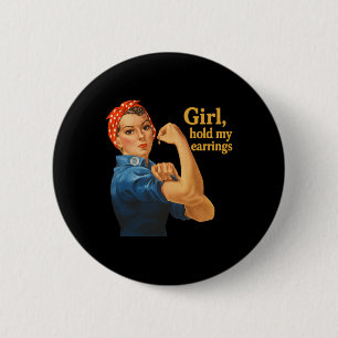 Girl Hold My Earrings Anti Trump Rosie The Riveter 6 Cm Round Badge