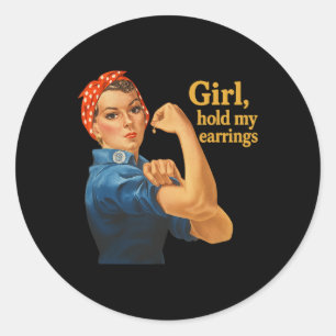 Girl Hold My Earrings Anti Trump Rosie The Riveter Classic Round Sticker