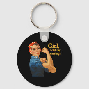 Girl Hold My Earrings Anti Trump Rosie The Riveter Key Ring