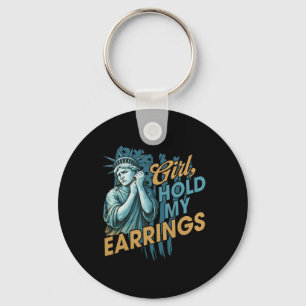 Girl Hold My Earrings Fight Mode Statue Of Liberty Key Ring