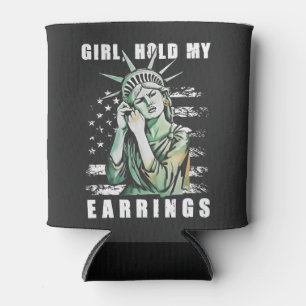 Girl, Hold My Earrings Liberity Status American Can Cooler