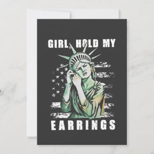 Girl, Hold My Earrings Liberity Status American Invitation