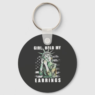 Girl, Hold My Earrings Liberity Status American Key Ring