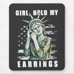 Girl, Hold My Earrings Liberity Status American Mouse Pad