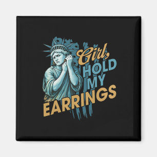 Girl Hold My Earrings Magnet