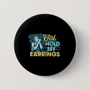 Girl Hold My Earrings Statue Of Liberty Funny Meme 6 Cm Round Badge